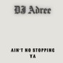 djadree - Ain’t No Stopping Ya