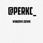 perkc - WINDOWS DOWN