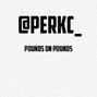 perkc - POUNDS ON POUNDS