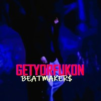 GETYORFUKON BEATMAKER$