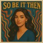 Ayyush - SO BE IT THEN
