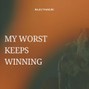rajivthakuri551 - My Worst Keeps Winning
