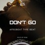 Oluwapemiwamarcus - DONT GO [Omah Lay x FOLA x Afrobeat Type Beat]