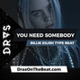DRAS - Billie Eilish Type Beat \"You Need Somebody\" w/o vocals