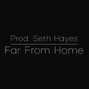 Seth Hayes - Far From Home