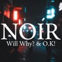 Will Why? & O.K! - NOIR