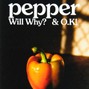 Will Why? & O.K! - Pepper