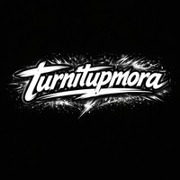 turnitupmora