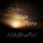 NikiBroPol - Only once more