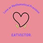 EATVICTOR. - Love or Mathematical Precision.