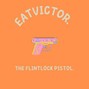 EATVICTOR. - THE FLINTLOCK PISTOL.
