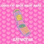 EATVICTOR. - Don't Text Back Right Away. 