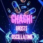 chachi - gHOSTS oSCILLATING