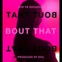 EVIL  - BOUT THAT