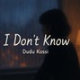 Dudu Kossi - I Don't Know