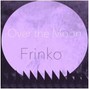 Frinko - Over The Moon