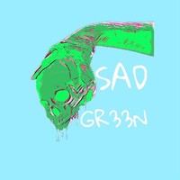 SAD GR33N
