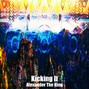 Alexander The King - Kicking It