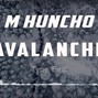 MIXE - M Huncho - Avalanche