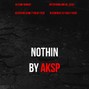 AKSP - Nothin