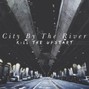 Kill The Upstart - City By The River