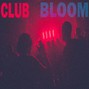 Bloom - Club