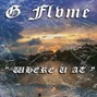 G Flvme - WHERE U AT