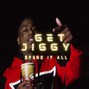 Spend It All - Get Jiggy