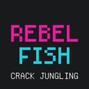 Rebel Fish - Crack Jungling
