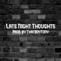 ThatBoyTony - Late Night Thoughts (Prod. by ThatBoyTony)