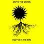 SavvyTheSavior - Rooted In The Sun