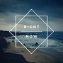 noly. - RIGHT NOW