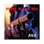 sIlx - POINT BLANK BOI