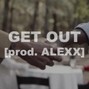 ALEXX - GET OUT | Migos X BLAKE X Cousin Stizz