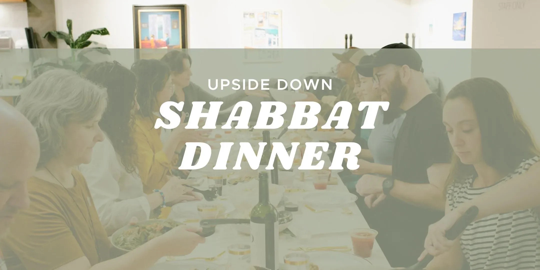 Upside Down August Shabbat