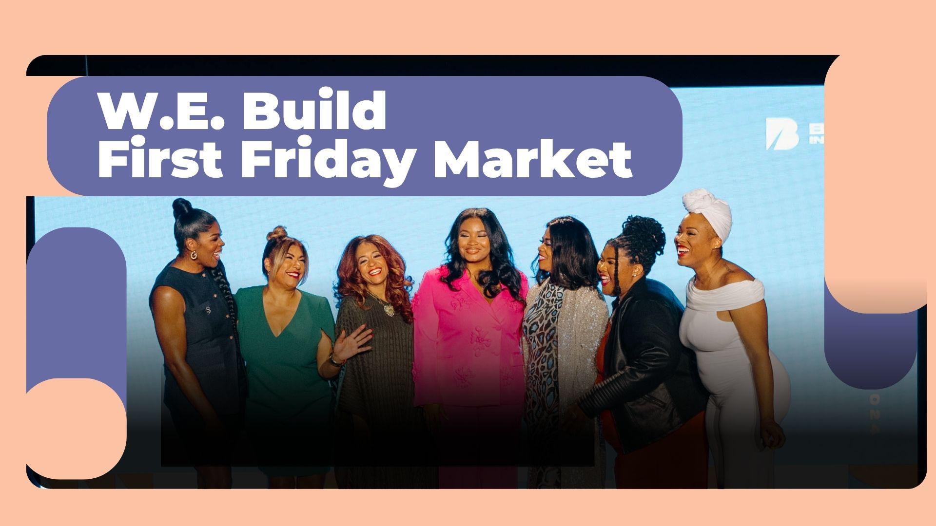 W.E. Build First Friday
