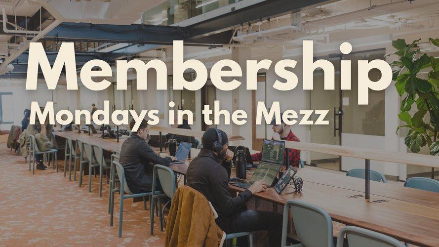 Membership Mondays in the Mezz