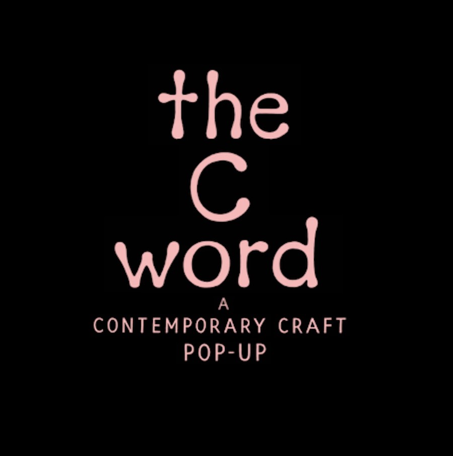 The C Word: A Contemporary Craft Pop-Up