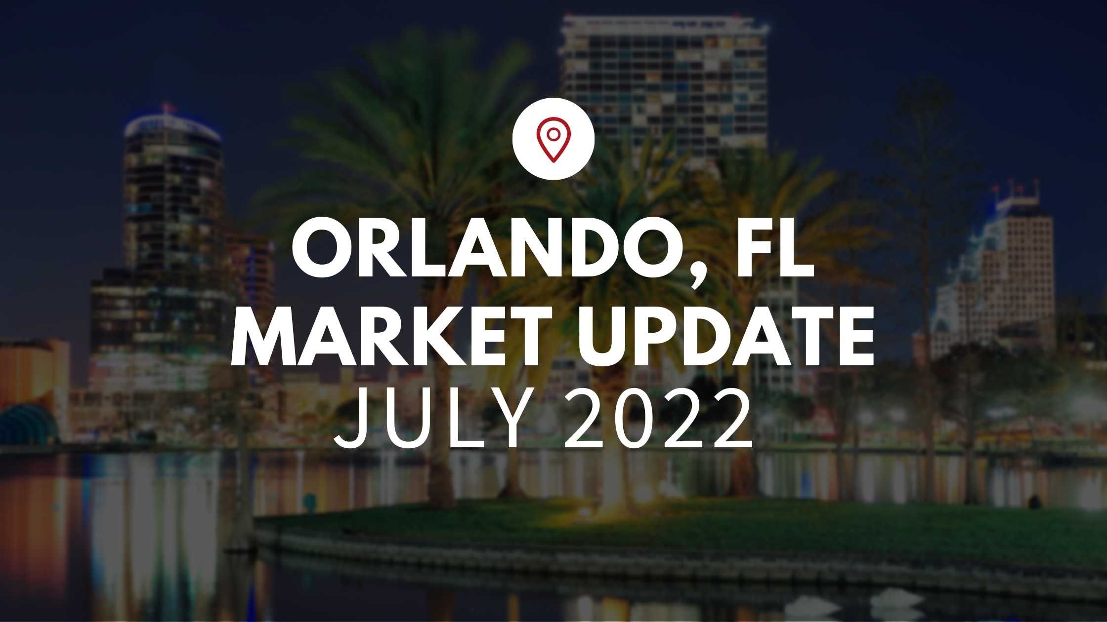 July 2022 Market Update Orlando, FL