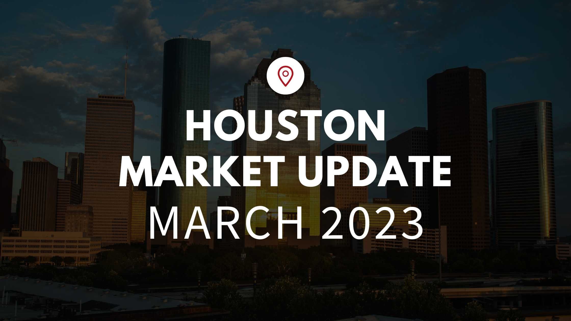 March Market Update – HOUSTON