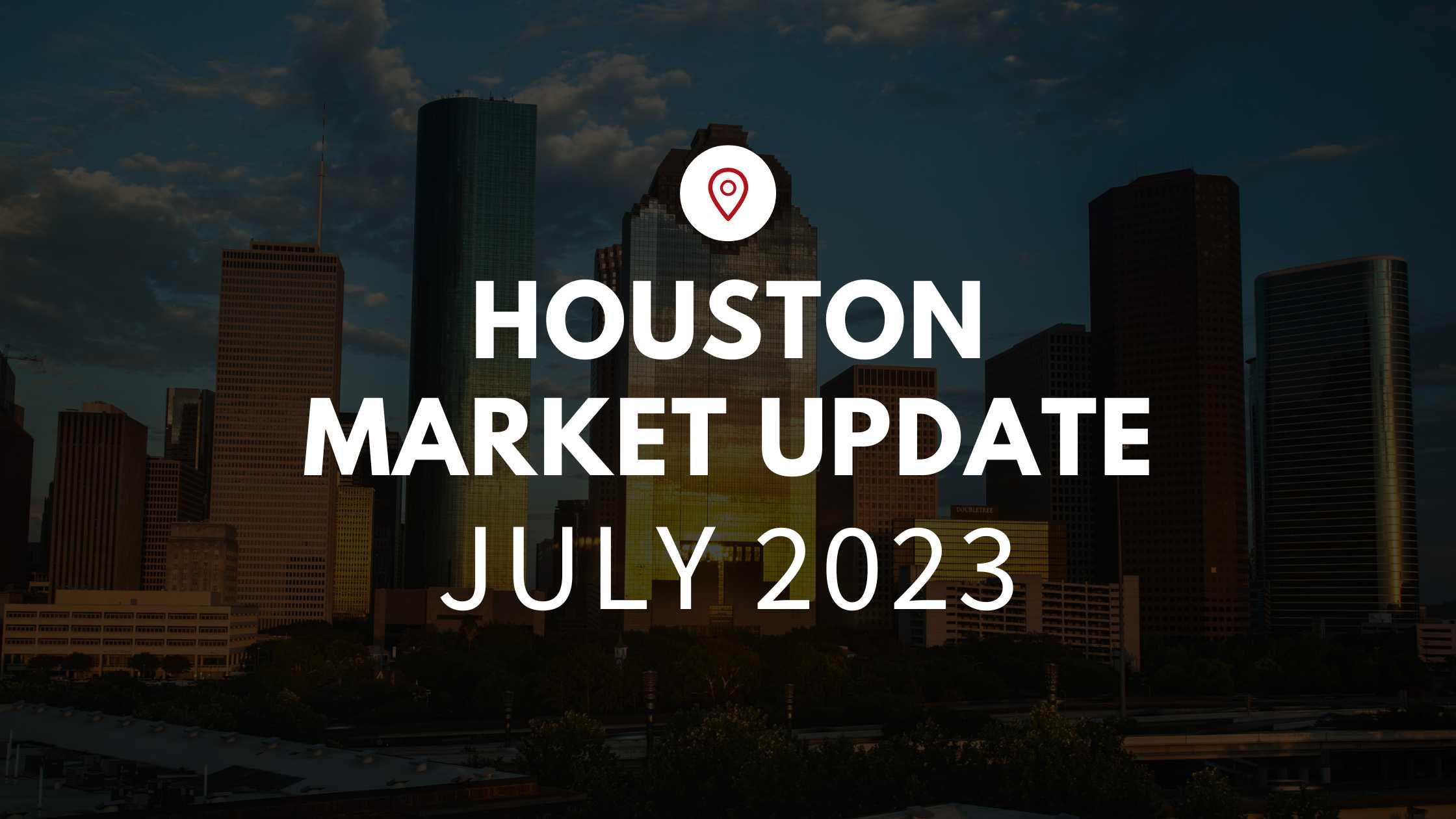 July Market Update – Houston, TX
