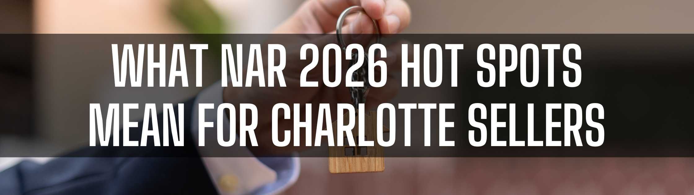 Why the 2026 Real Estate Hot Spot Matter to Charlotte Sellers