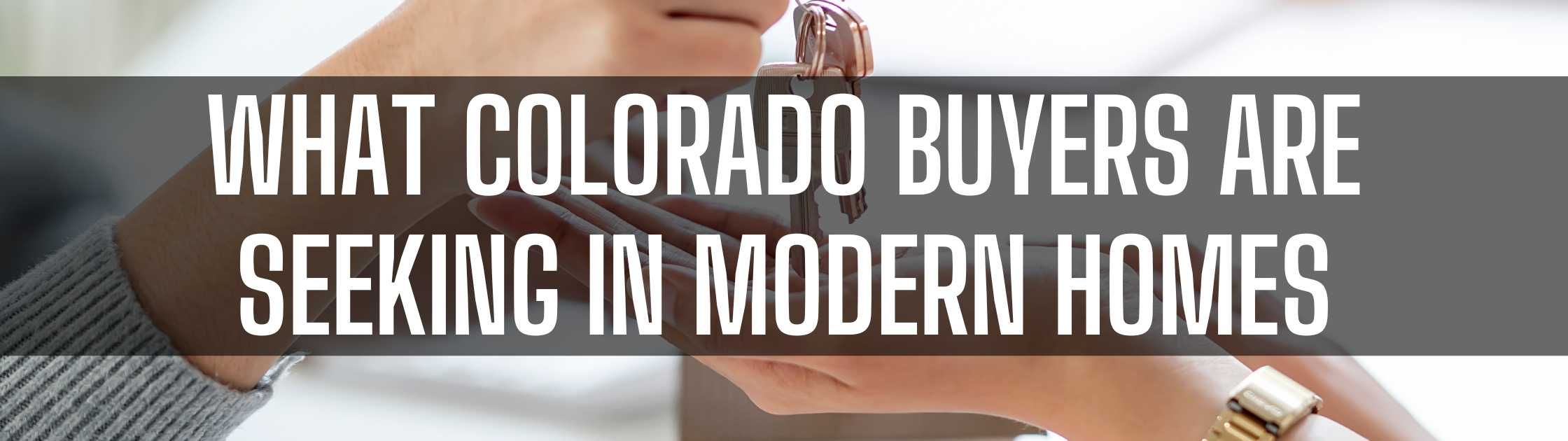 What Colorado Buyers Are Seeking in Modern Homes