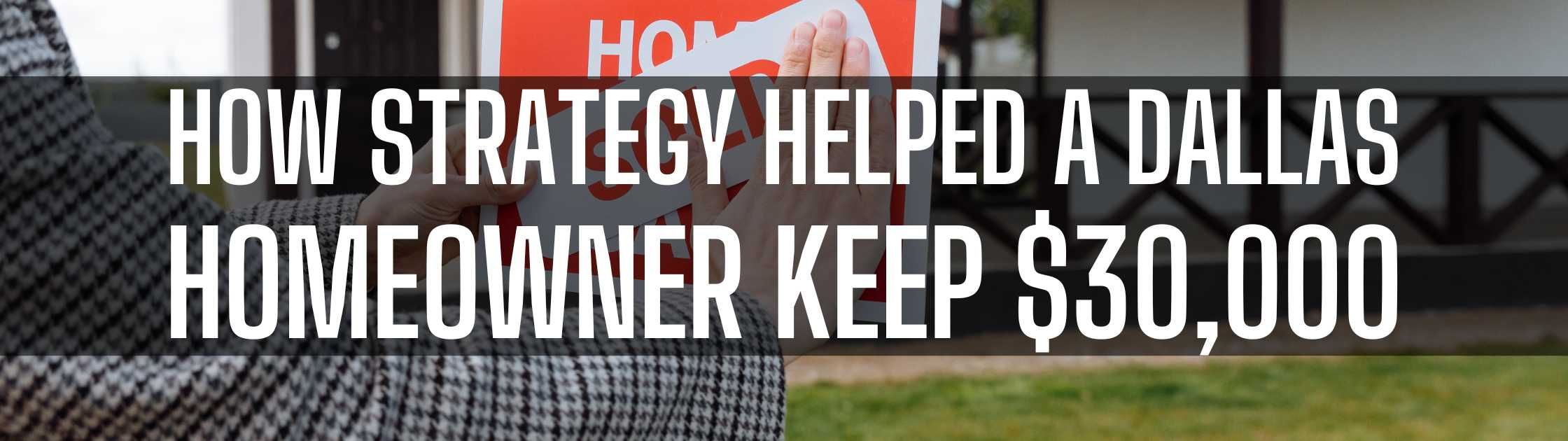 How Strategy Helped a Dallas Homeowner Keep $30,000