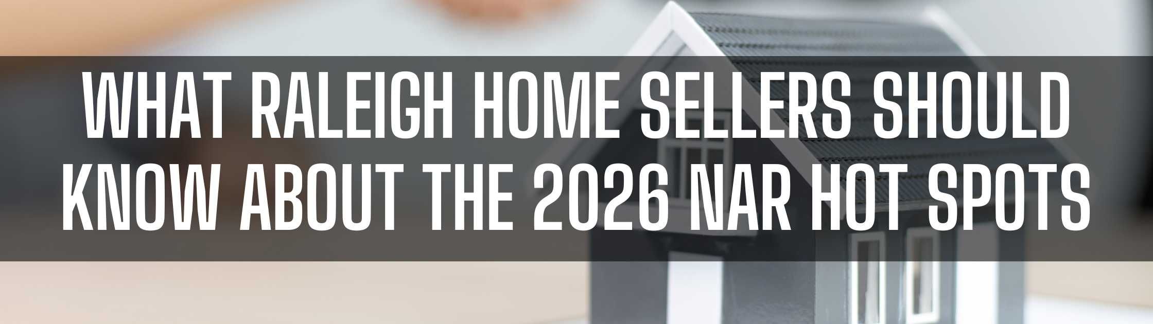 Raleigh Home Sellers Need to Know About the 2026 Real Estate Hot Spots