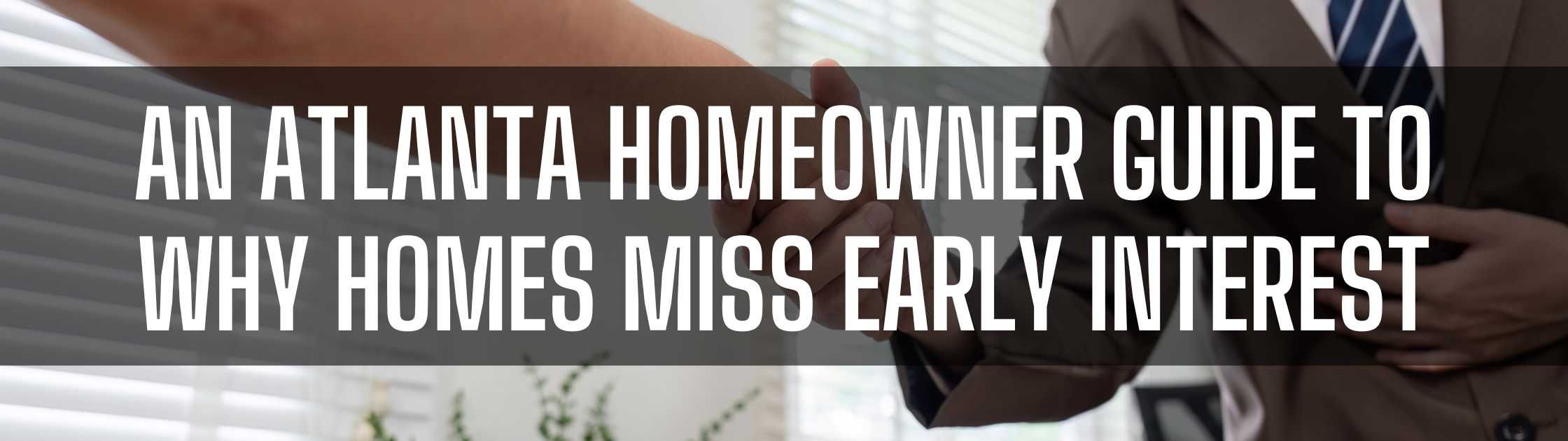 An Atlanta Homeowner Guide to Why Homes Miss Early Interest