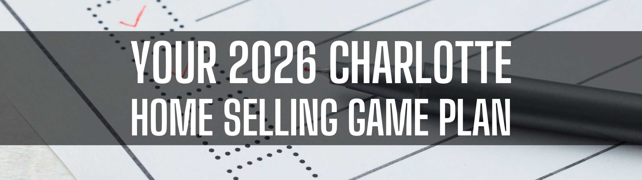 Your 2026 Charlotte Home Selling Game Plan