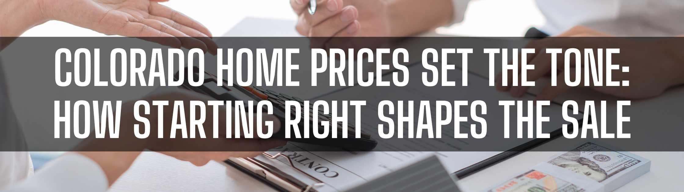 Colorado Home Prices Set the Tone: How Starting Right Shapes the Sale