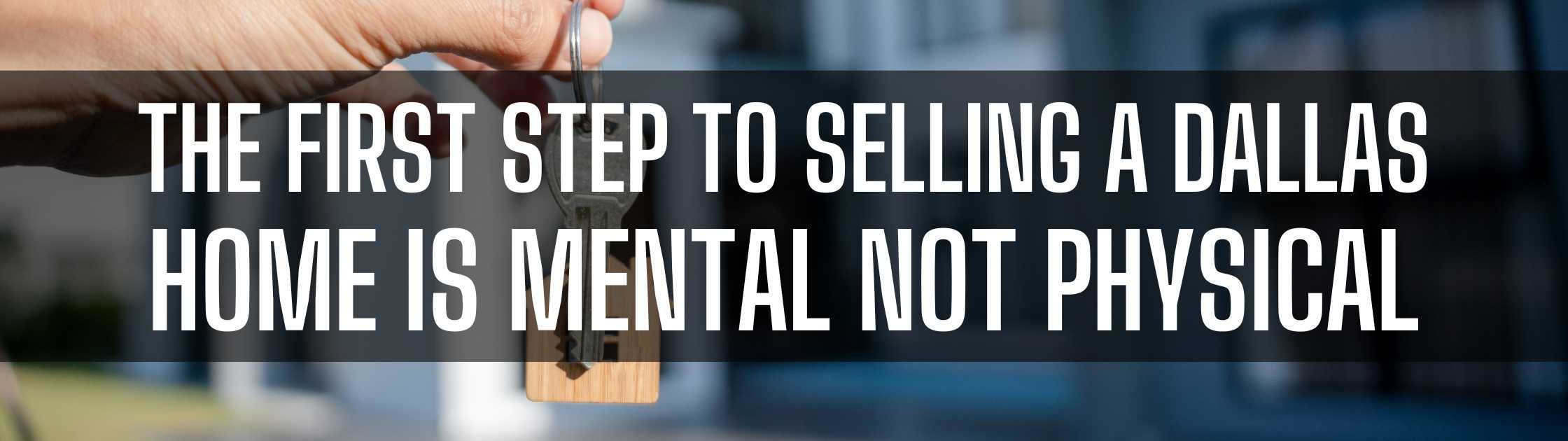 The First Step to Selling a Dallas Home Is Mental Not Physical