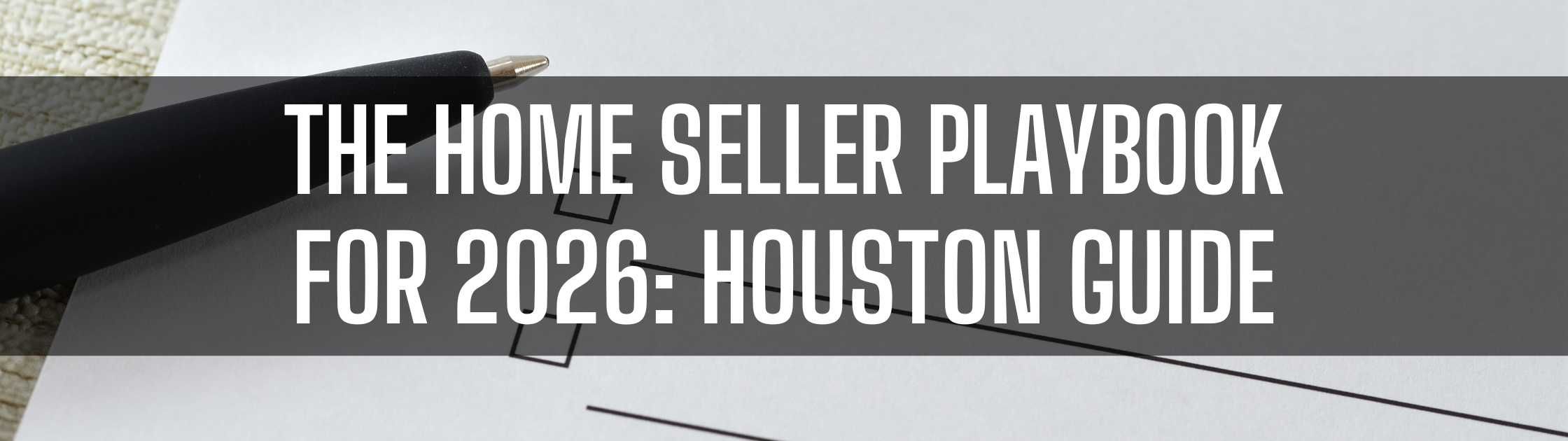 The Home Seller Playbook for 2026: Houston Guide